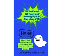 Did You Know? 100 Funny and Amazing Facts for Kids (Ages 6-10): Learn, Laugh & Be Amazed with the Coolest Facts About Animals, Space, Food, and More! (Elora’s Laughs & Facts for Kids)