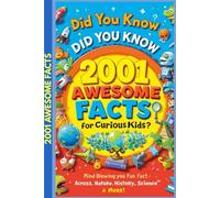 Did You Know? 2001 Awesome Facts for Curious Kids: Mind-Blowing, Weird, and Fun Facts Across Space, Nature, History, Science & More!