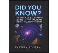 Did You Know?: 500+ Fascinating Facts About Science, History, Nature, and Life That Will Blow Your Mind