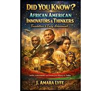 Did You Know? African American Innovators & Thinkers: Foundations & Early Achievements: Stories, Achievements, and Lessons from History to Today
