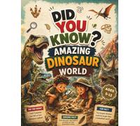 Did You Know? Amazing Dinosaur World: Fun Facts, Fascinating Fossils, Prehistoric Creatures & Surprising Discoveries for Curious Kids (Did You Know? Discovery Collection)
