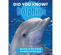 Did You Know? Dolphins : Secrets of the Brainy Acrobats of the Sea