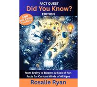 Did You Know?: From Brainy to Bizarre. A Book of Fun Facts for Curious Minds of All Ages.