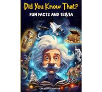 Did You Know That? Fun Facts and Trivia: Random and Entertaining Facts and Trivia About the World Around You