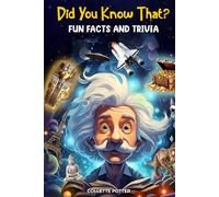 Did You Know That? Fun Facts and Trivia: Random and Entertaining Facts and Trivia About the World Around You