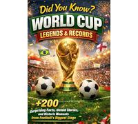 Did You Know? World Cup Legends and Records: +200 Surprising Facts, Untold Stories, and Historic Moments from Football’s Biggest Stage | Trivia, Stats, Quizzes & More: 10 (Humor for Smart People)