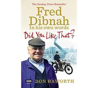 Did You Like That? Fred Dibnah, In His Own Words – BBC