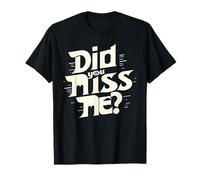 Did You Miss me? T-Shirt