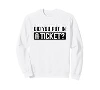 Did you put in A Ticket Humor Funny IT Support Office Tech Sweatshirt