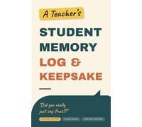 Did You Really Just Say That?: A Funny & Heartfelt Keepsake Journal for Teachers to Record the Hilarious, Sweet & Unforgettable Things Students Say All Year Long