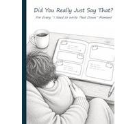 Did You Really Just Say That?: For Every “I Need to Write That Down” Moment