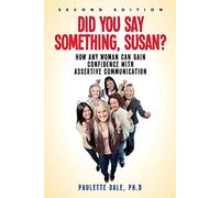 "Did You Say Something, Susan?": How Any Woman Can Gain Confidence with Assertive Communication