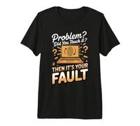 Did You Touch It Then It's Your Fault Programmer Premium T-Shirt