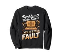 Did You Touch It Then It's Your Fault Programmer Sweatshirt