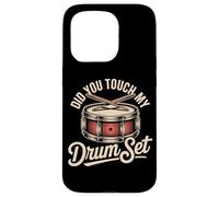 Did You Touch My Drum Set Funny Drummer Quote Case for iPhone 15 Pro