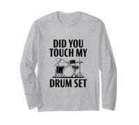 Did You Touch My Drum Set Long Sleeve T-Shirt