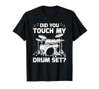 Did You Touch My Drum Set Tee For Men Women T-Shirt