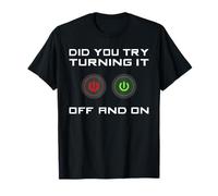 Did You Try Turning It Off / On: Funny I.T Help Desk Support T-Shirt