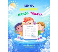 DID YOU WASH YOUR HANDS TODAY?: Daily activity and coloring book to help remind kids to wash their hands! Prompts, color in pictures, drawing pages, ... journal,diary, for kids, health, healthy