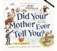 Did Your Mother Ever Tell You?: Words of Wisdom, Wit, and Love