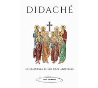 Didaché: La enseñanza de los doce apóstoles (La Serie de la Iglesia Primitiva)