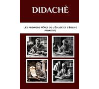 Didachè: Les premiers Pères de l'Église et l'Église primitive (Les Pères de l'Église et la série sur l'Église primitive)