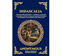 Didascalia: The Teaching of the Apostles - An Essential Early Christian Text Exploring Ancient Church Order, Liturgy, Theology & The Foundations of ... Print Deluxe Edition For Easy Reading) (287)