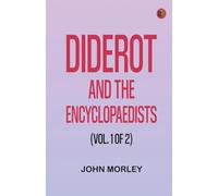 Diderot and the Encyclopaedists (Vol. 1 of 2)