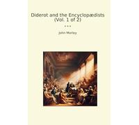 Diderot and the Encyclopædists (Vol. 1 of 2) (Classic Books)