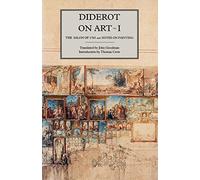 Diderot On Art 1 The Salon of 1705 And on Painting: The Salon of 1765 and Notes on Painting (Salon of 1765 & Notes on Painting)