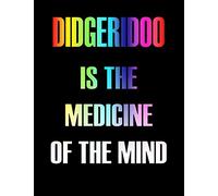 Didgeridoo Is The Medicine of The Mind: Blank Sheet Didgeridoo Music Notebook,Manuscript Staff paper for Notes.Black Cover Composition Notebook 13 ... x 11, 110 pages.GIFT FOR Didgeridoo STUDENTS