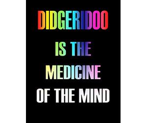Didgeridoo Is The Medicine of The Mind: Blank Sheet Didgeridoo Music Notebook,Manuscript Staff paper for Notes.Black Cover Composition Notebook 13 ... x 11, 110 pages.GIFT FOR Didgeridoo STUDENTS