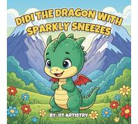 Didi the Dragon with Sparkly Sneezes: A Magical Kids’ Storybook About Bravery, Friendship, and Overcoming Fears, Plus Mazes and Coloring Pages
