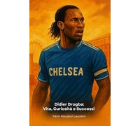 Didier Drogba: Vita, Curiosità e Successi: Il tributo definitivo all’attaccante simbolo del Chelsea