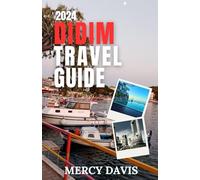 DIDIM TRAVEL GUIDE 2024: “The complete insider guide to exploring the best of Didim, Turkey beaches, cuisines, insider tips, outdoor activities, ... museums, arts, top att (Discovery Diaries)