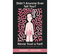 Didn’t Anyone Ever Tell You? Never Trust a Fart! : Surviving and beating bowel cancer
