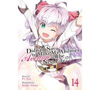 Didn’t I Say to Make My Abilities Average in the Next Life?! (Light Novel) Vol. 14