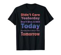 Didn't Care Yesterday Don't Give A Sh!t Today, By Yoraytees T-Shirt