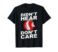Didnt Hear Dont Care Hearing Aids T-Shirt