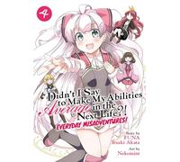 Didn't I Say to Make My Abilities Average in the Next Life?! Everyday Misadventures! (Manga) Vol. 4: (Didn't I Say to Make My Abilities Average in the Next Life?! Everyday Misadventures! (Manga) 4)
