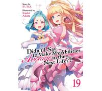 Didn't I Say to Make My Abilities Average in the Next Life?! (Light Novel) Vol. 19