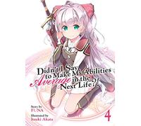 Didn't I Say to Make My Abilities Average in the Next Life?! (Light Novel) Vol. 4