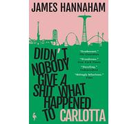 Didn't Nobody Give a Shit What Happened to Carlotta: A novel