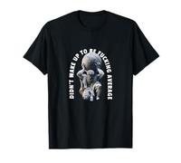 Didn't Wake Up to Be Fcking Average Gym Rats Motivation T-Shirt