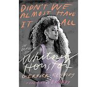 Didn't We Almost Have It All: In Defense of Whitney Houston