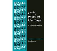 Dido, Queen of Carthage: By Christopher Marlowe (The Revels Plays)