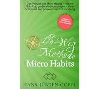 Die 1%-Weg Methode: Micro Habits für große Veränderungen: | Kleine Gewohnheiten mit großer Wirkung, die dich täglich deinem Ziel näher bringen.