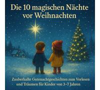 Die 10 magischen Nächte vor Weihnachten: Zauberhafte Gutenachtgeschichten zum Vorlesen und Träumen für Kinder von 3-7 Jahren (Geschichten der Jahreszeiten)