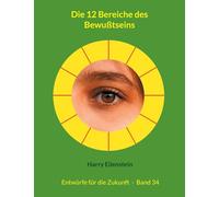 Die 12 Bereiche des Bewußtseins: Entwürfe für die Zukunft - Band 34