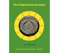 Die 12 Eigenheiten des Geldes: Entwürfe für die Zukunft - Band 21